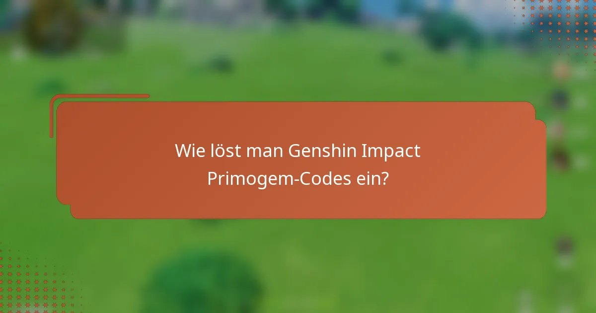 Wie löst man Genshin Impact Primogem-Codes ein?