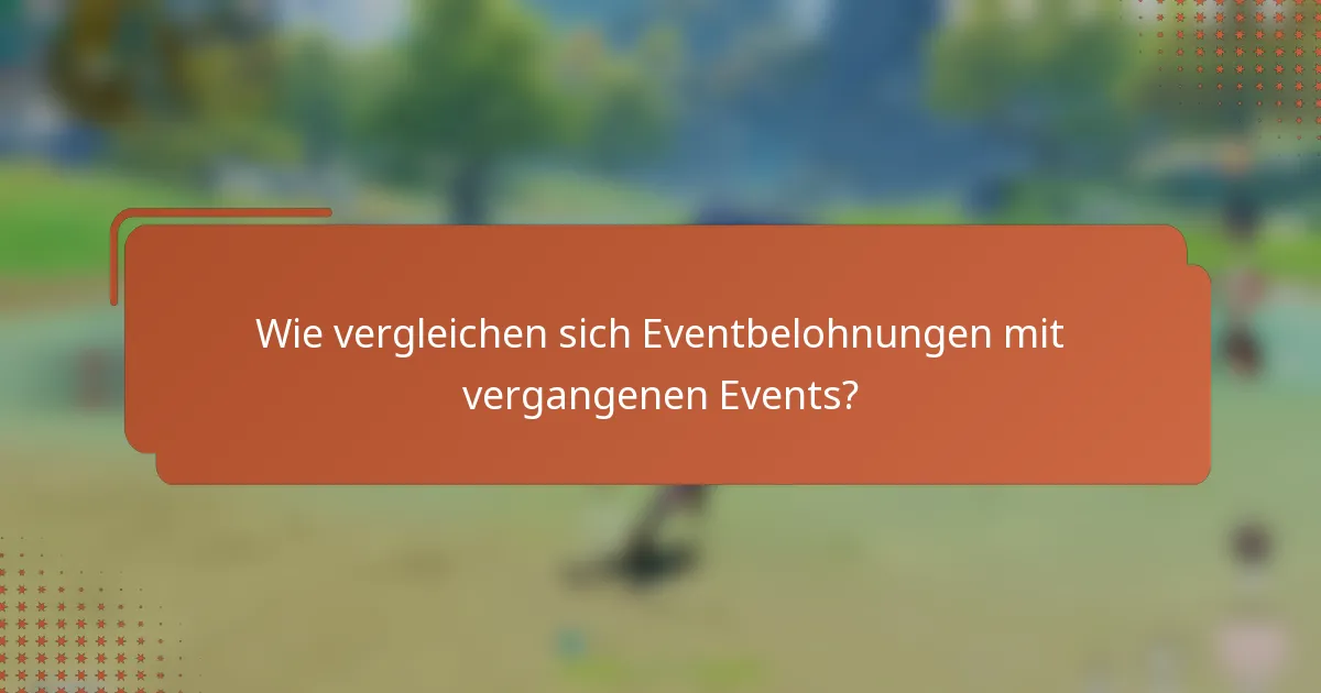 Wie vergleichen sich Eventbelohnungen mit vergangenen Events?