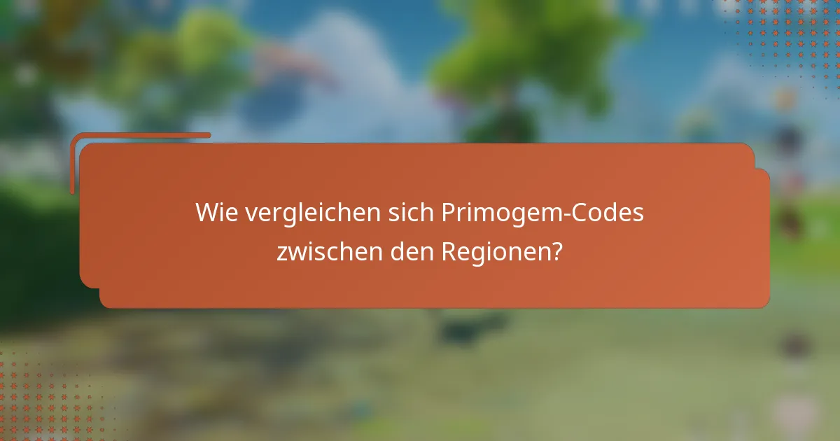 Wie vergleichen sich Primogem-Codes zwischen den Regionen?