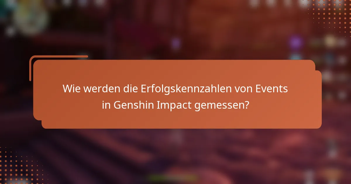 Wie werden die Erfolgskennzahlen von Events in Genshin Impact gemessen?
