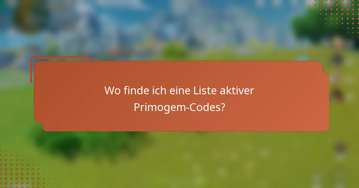 Wo finde ich eine Liste aktiver Primogem-Codes?